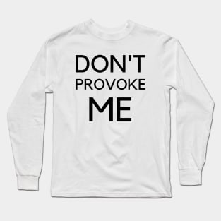 Don't Provoke Me 365 Days Long Sleeve T-Shirt